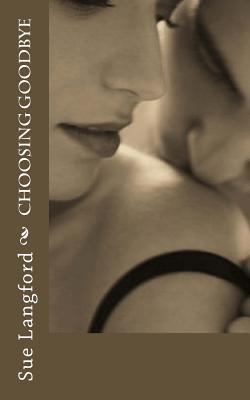 Choosing Goodbye 1530563305 Book Cover