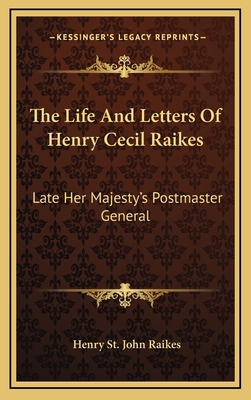 The Life and Letters of Henry Cecil Raikes: Lat... 1163520586 Book Cover