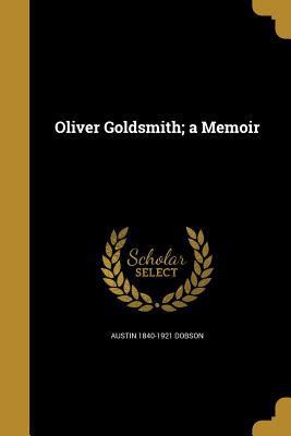 Oliver Goldsmith; a Memoir 1374055778 Book Cover