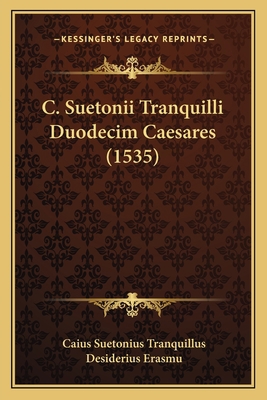 C. Suetonii Tranquilli Duodecim Caesares (1535) [Latin] 1166063976 Book Cover