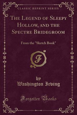 The Legend of Sleepy Hollow, and the Spectre Br... 1330177908 Book Cover