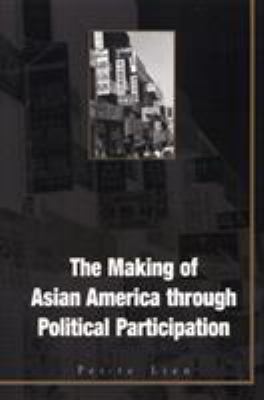 The Making of Asian America Through Political P... 1566398959 Book Cover