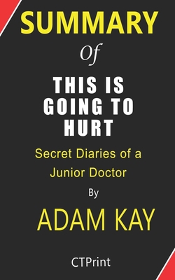 Summary of This is Going to Hurt By Adam Kay - Secret Diaries of a Junior Doctor