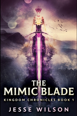 The Mimic Blade (Kingdom Chronicles Book 1) 1034013580 Book Cover