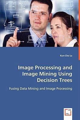 Image Processing and Image Mining Using Decisio... 3639027086 Book Cover