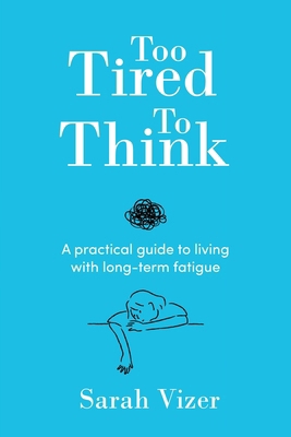 Too Tired to Think: A practical guide to living... 1763692906 Book Cover