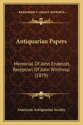 Antiquarian Papers: Memorial Of John Endecott, ... 1166426270 Book Cover