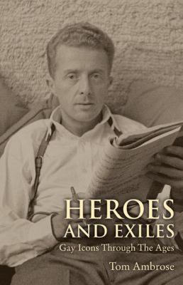 Heroes and Exiles: Gay Icons Through the Ages 1847734685 Book Cover