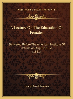 A Lecture On The Education Of Females: Delivere... 1169474500 Book Cover