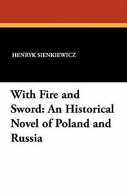 With Fire and Sword: An Historical Novel of Pol... 1434411001 Book Cover