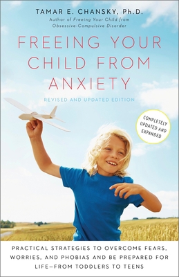 Freeing Your Child from Anxiety: Practical Stra... 0804139806 Book Cover