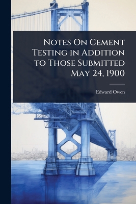 Notes On Cement Testing in Addition to Those Su... 1023681722 Book Cover