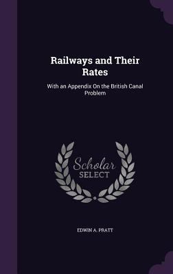 Railways and Their Rates: With an Appendix On t... 1359006109 Book Cover