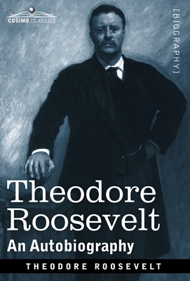 Theodore Roosevelt: An Autobiography--Original ... 1646791878 Book Cover