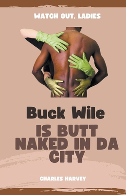 Buck Wile is Butt Naked In Da City            Book Cover