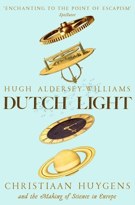 Dutch Light: Christiaan Huygens and the Making ... 1509893350 Book Cover