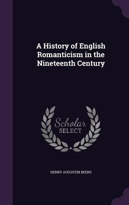 A History of English Romanticism in the Ninetee... 1357934718 Book Cover