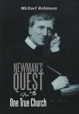 Newman's Quest for the One True Church 1479712876 Book Cover