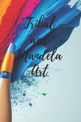 Tribal and Mandela Art. B0C7S44KXJ Book Cover