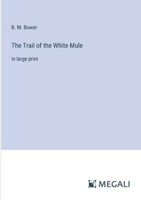 The Trail of the White Mule: in large print 3387017200 Book Cover