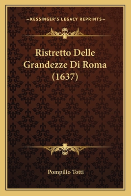 Ristretto Delle Grandezze Di Roma (1637) [Italian] 1166183653 Book Cover
