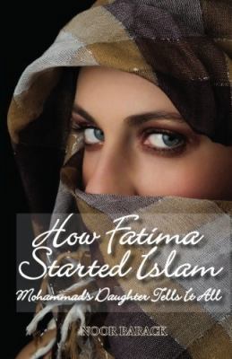 How Fatima Started Islam: Mohammad's Daughter T... 0578032902 Book Cover