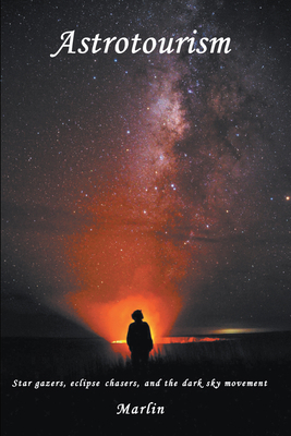 Astrotourism: Star Gazers, Eclipse Chasers, and... 1637420668 Book Cover