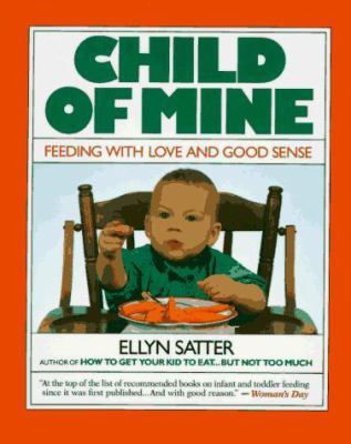 Child of Mine: Feeding with Love and Good Sense 0923521143 Book Cover