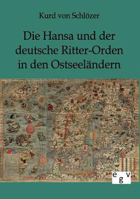 Die Hansa und der deutsche Ritter-Orden in den ... [German] 386382606X Book Cover