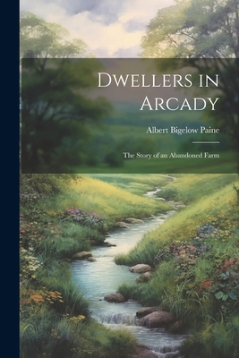 Dwellers in Arcady: The Story of an Abandoned Farm 102219111X Book Cover