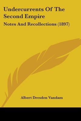 Undercurrents Of The Second Empire: Notes And R... 110451799X Book Cover