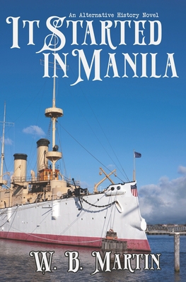 It Started in Manila: An Alternative History Novel 1940554403 Book Cover