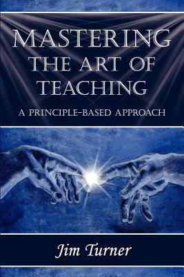 Mastering the Art of Teaching; A Principle Base... 1421886200 Book Cover