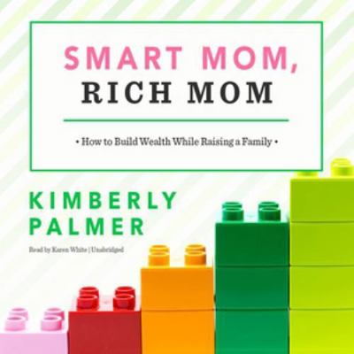 Smart Mom, Rich Mom: How to Build Wealth While ... 1504792300 Book Cover