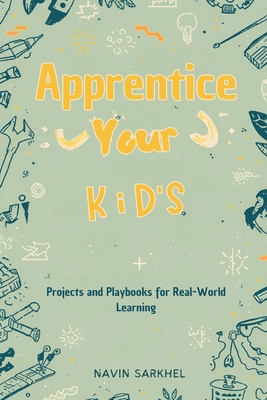 Apprentice Your Kids: Projects and Playbooks fo... 9376554078 Book Cover