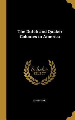 The Dutch and Quaker Colonies in America 0469130512 Book Cover