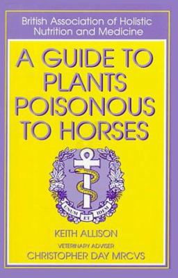 A Guide to Plants Poisonous to Horses 0851316980 Book Cover