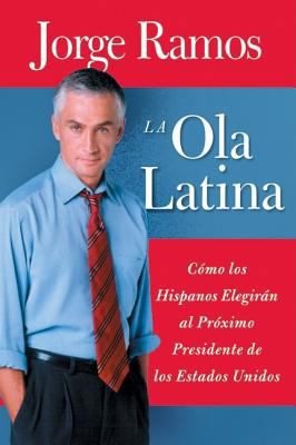 Ola Latina, La: Como los Hispanos Elegiran al P... [Spanish] 0060572035 Book Cover