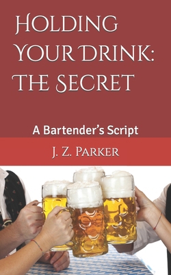 Holding Your Drink: The Secret: A Bartender's S... B0CWXZV3FK Book Cover