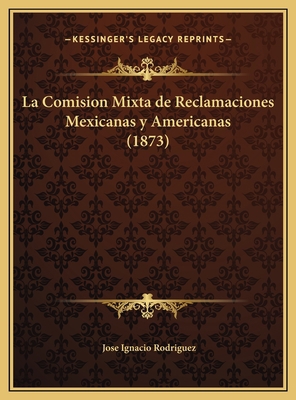 La Comision Mixta de Reclamaciones Mexicanas y ... [Spanish] 1169678742 Book Cover