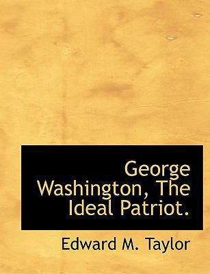 George Washington, the Ideal Patriot. 1113736003 Book Cover