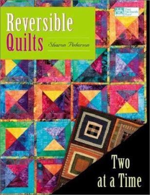 Reversible Quilts : Two at a Time 1564774104 Book Cover