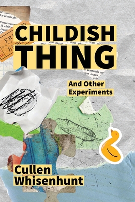 Childish Thing and Other Experiments 1955478139 Book Cover