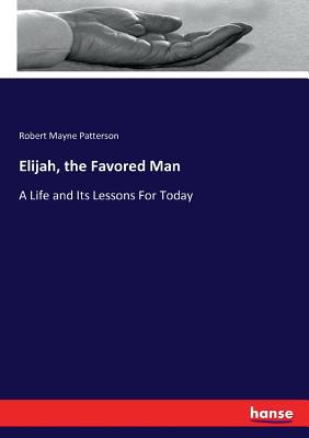 Elijah, the Favored Man: A Life and Its Lessons... 374338325X Book Cover