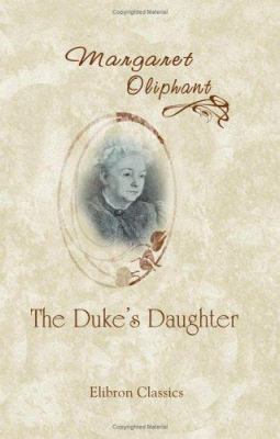 The Duke's Daughter by Margaret Oliphant (2002-... 1402190743 Book Cover