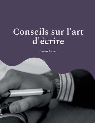 Conseils sur l'art d'écrire: pour une méthodolo... [French] 2322421251 Book Cover