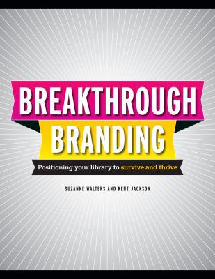 Breakthrough Branding: Positioning Your Library... 1555707661 Book Cover