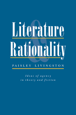 Literature and Rationality: Ideas of Agency in ... 0521064805 Book Cover