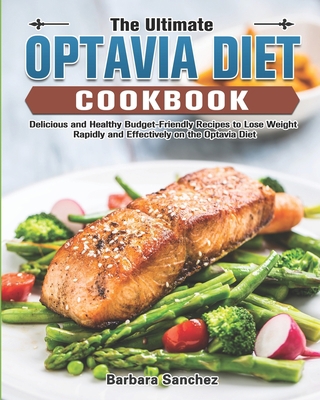 The Ultimate Optavia Diet Cookbook: Delicious and Healthy Budget-Friendly Recipes to Lose Weight Rapidly and Effectively on the Optavia Diet null Book Cover