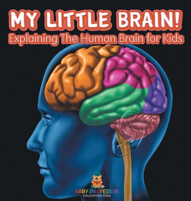 My Little Brain! - Explaining The Human Brain f... B0DDZX68YP Book Cover